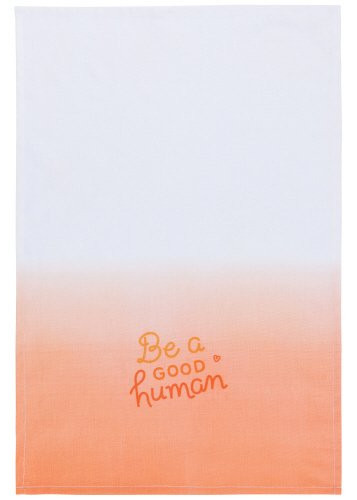 TEA TOWEL,  28X18,  BE A GOOD HUMAN